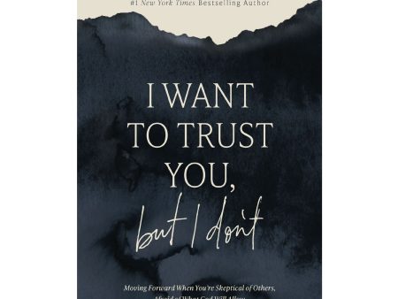 I Want to Trust You, but I Don t: Moving Forward When You re Skeptical of Others PB Discount