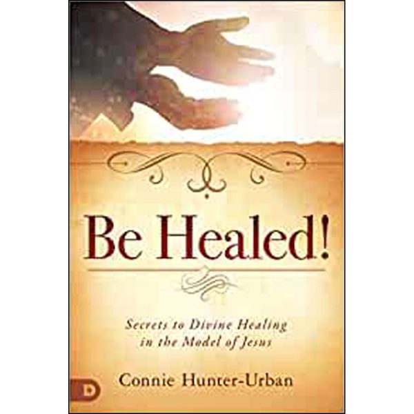 Be Healed: Secrets To Divine Healing In The Model Of Jesus (Paperback) Online now