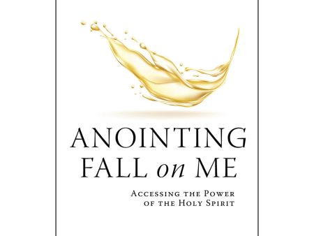 Anointing Fall On Me: Accessing The Power Of The Holy Spirit (Paperback) on Sale