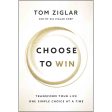 Choose To Win: Transform Your Life One Simple Choice At A Time (Paperback) For Cheap