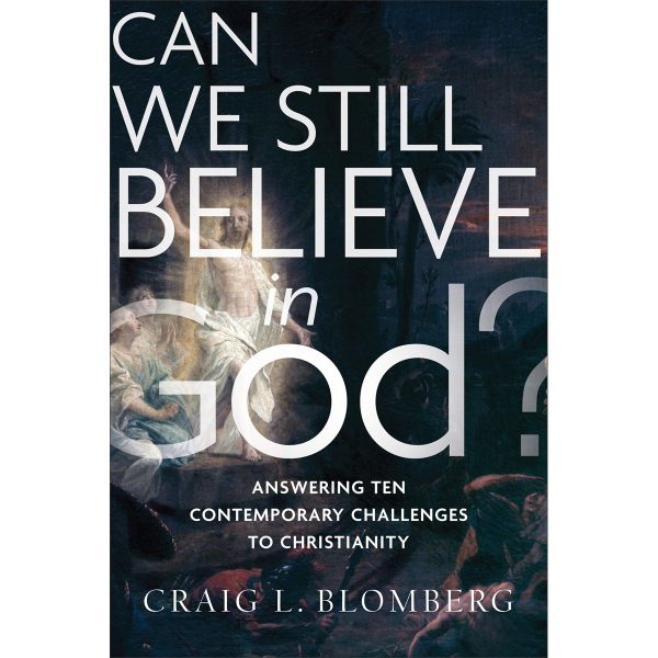 Can We Still Believe in God?: Answering Ten Contemporary Challenges To Christianity (Paperback) Hot on Sale