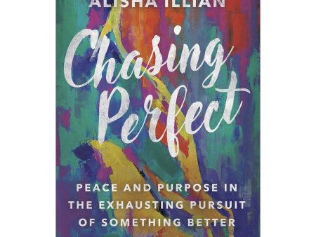 Chasing Perfect: Peace And Purpose In The Exhausting Pursuit Of Something Better (Paperback) For Discount