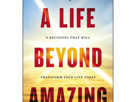 A Life Beyond Amazing: 9 Decisions That Will Transform Your Life (Paperback) Online