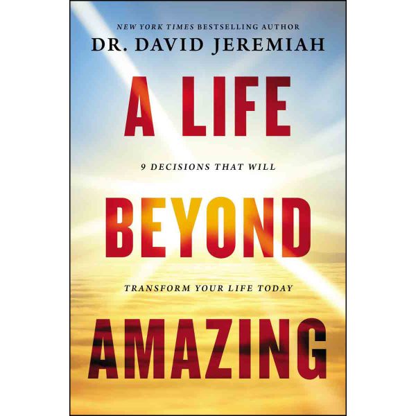 A Life Beyond Amazing: 9 Decisions That Will Transform Your Life (Paperback) Online