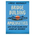 Bridge-Building Apologetics: How to Get Along Even When We Disagree PB Online Sale