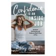 Confidence Is an Inside Job: Conquer Self-Doubt and Embrace God s View of You HC Fashion