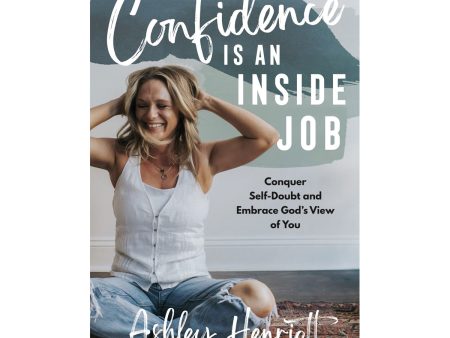 Confidence Is an Inside Job: Conquer Self-Doubt and Embrace God s View of You HC Fashion