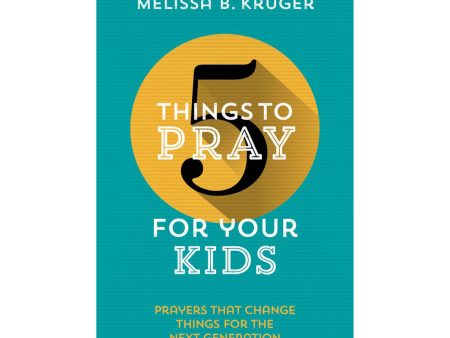 5 Things to Pray for Your Kids: Prayers that Change Things for the Next Generation PB For Cheap