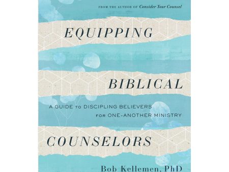 Equipping Biblical Counselors: A Guide To Discipling Believers For One-Another Ministry (Paperback) Supply