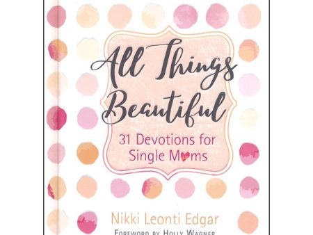 All Things Beautiful 31 Devotions For Single Moms (Hardcover) Online Hot Sale