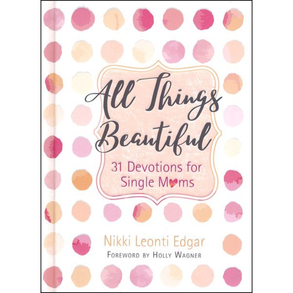 All Things Beautiful 31 Devotions For Single Moms (Hardcover) Online Hot Sale