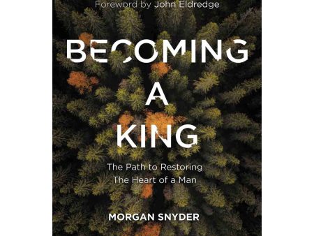 Becoming A King - Restoring The Heart Of A Man (Paperback) For Sale