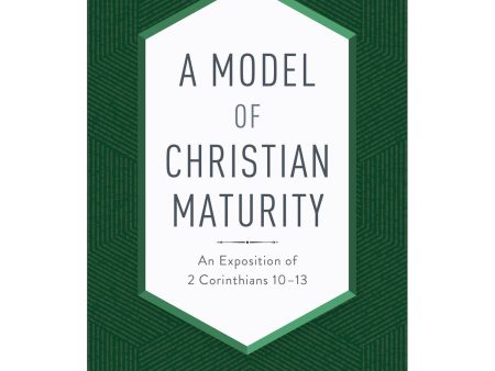 A Model Of Christian Maturity: An Exposition Of 2 Cor 10-13 (Paperback) Supply