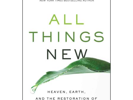 All Things New: Heaven Earth And The Restoration Of Everything   Love (Paperback) Cheap