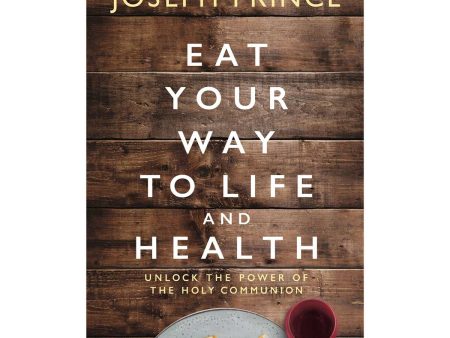 Eat Your Way To Life And Health: Unlock The Power The Holy Communion (Paperback) Cheap