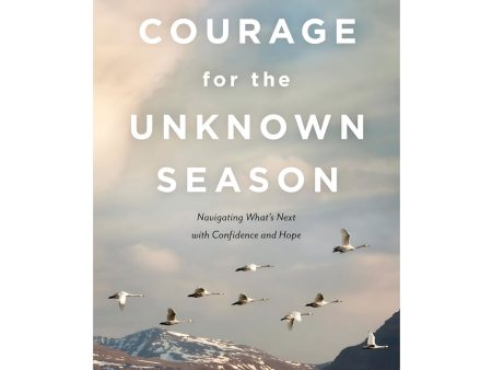 Courage for the Unknown Season: Navigating What s Next with Confidence and Hope PB Fashion