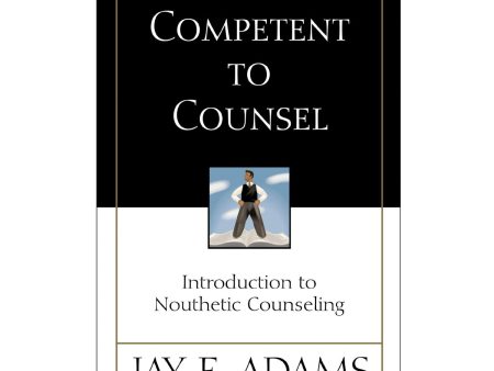 Competent to Counsel: Introduction to Nouthetic Counseling (Paperback) Hot on Sale