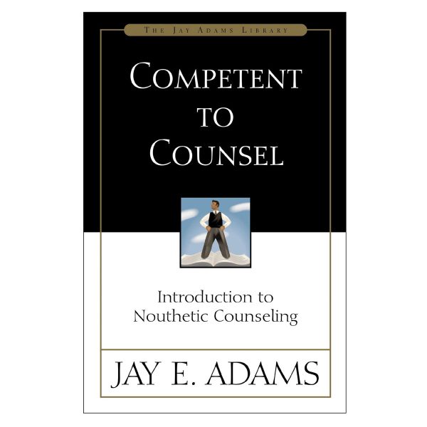 Competent to Counsel: Introduction to Nouthetic Counseling (Paperback) Hot on Sale