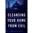 Cleansing Your Home From Evil: Kick The Devil Out Of Your House (Paperback) Discount