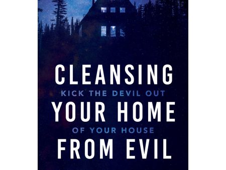 Cleansing Your Home From Evil: Kick The Devil Out Of Your House (Paperback) Discount