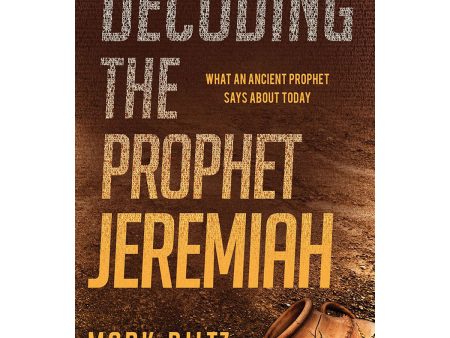 Decoding The Prophet Jeremiah: What An Ancient Prophet Says About Today (Paperback) Online