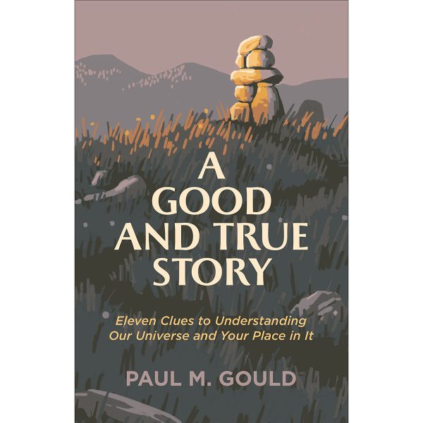 A Good And True Story: 11 Clues To Understanding Our Universe (Paperback) Fashion