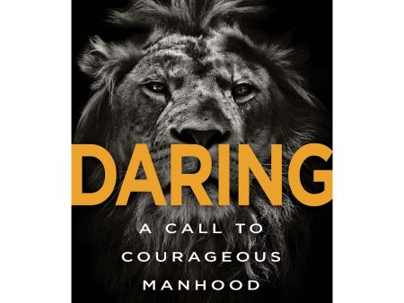 Daring: A Call To Courageous Manhood (Paperback) For Cheap