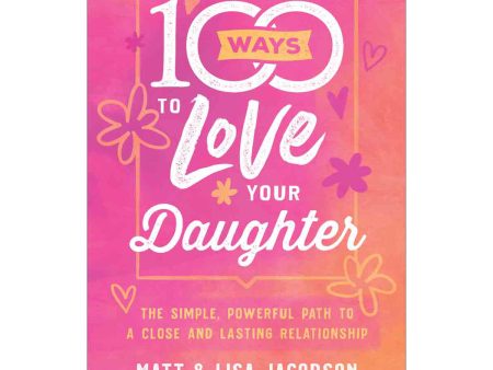 100 Ways To Love Your Daughter (Paperback) For Discount