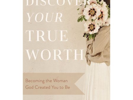 Discover Your True Worth: Becoming The Woman God Created You To Be (Paperback) For Cheap