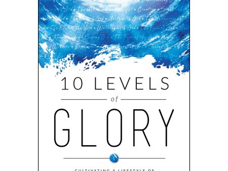 10 Levels Of Glory: Cultivating A Lifestyle Of Face-To-Face Encounters With God (Paperback) Supply