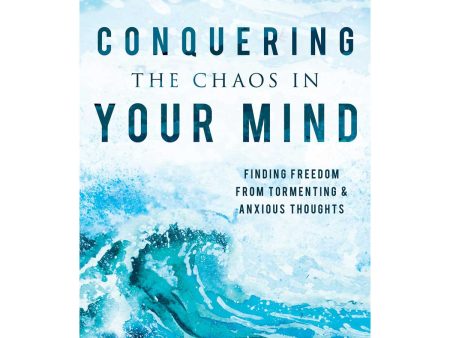 Conquering The Chaos In Your Mind: Finding Freedom From Tormenting And Anxious Thoughts (Paperback) Sale