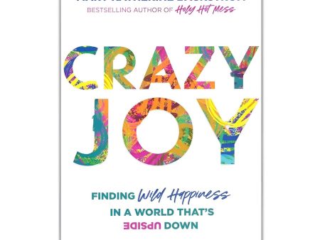 Crazy Joy: Finding Wild Happiness in a World That s Upside Down (Paperback) Online Sale