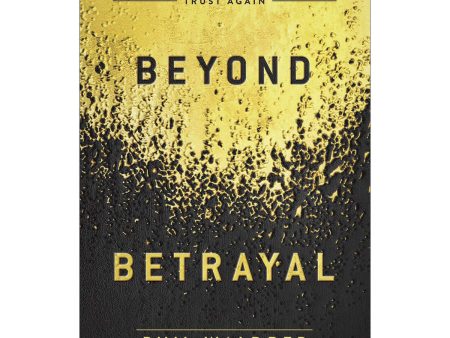 Beyond Betrayal: Overcome Past Hurts And Begin To Trust Again (Paperback) For Sale