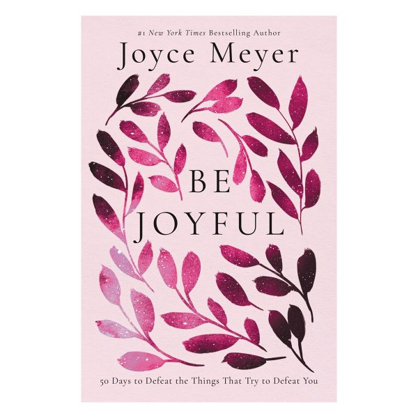 Be Joyful: 50 Days To Defeat Things That Try To Defeat You (Paperback) Supply