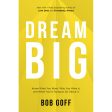 Dream Big: Know What You Want, Why You Want It, And What You re Going To Do About It (Paperback) Supply