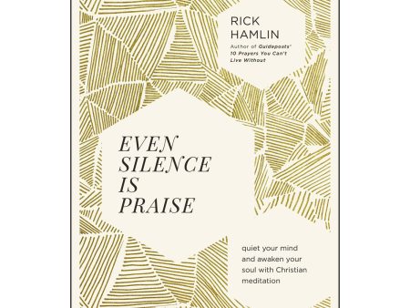 Even Silence Is Praise: Quiet Your Mind And Awaken Your Soul With Christian Meditation (Paperback) Online