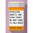 Depression, Anxiety, And Other Things We Don t Want To Talk About (Paperback) Hot on Sale