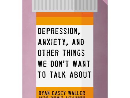 Depression, Anxiety, And Other Things We Don t Want To Talk About (Paperback) Hot on Sale