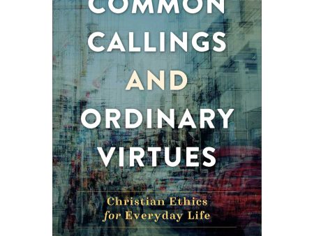 Common Callings And Ordinary Virtues: Christian Ethics (Paperback) Online Hot Sale