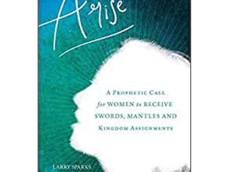 Arise: A Prophetic Call For Women To Receive Swords Mantles (Paperback) For Sale