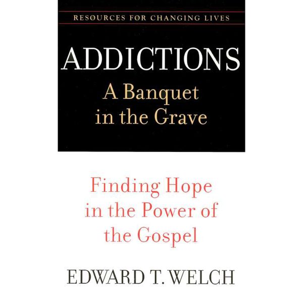 Addictions: A Banquet In The Grave: Finding Hope In The Power Of The Gospel (Paperback) Supply