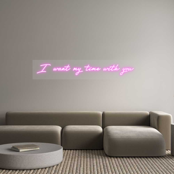 Custom Neon Sign I want my tim... For Discount