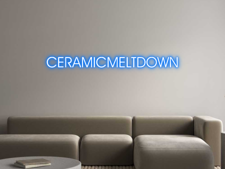 Custom Neon: CERAMICMELTDOWN For Discount